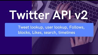 How to use Twitter API v2  Tweet lookup User lookup Likes Timelines Search Tweet count [upl. by Nitsa]