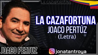 La Cazafortuna  Joaco Pertúz Letra [upl. by Liamsi]