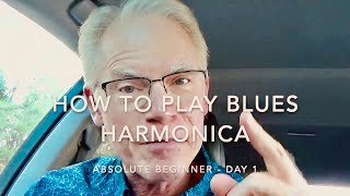 How To Play Blues Harmonica – Absolute Beginner  Day 1 [upl. by Itnahsa519]