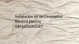 Instalación de un Lavavajillas General Electric GBT632SSMSSEC  Dishwasher Installation [upl. by Elna273]