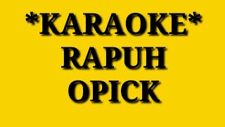 RAPUH  OPICK KARAOKE [upl. by Hooke]