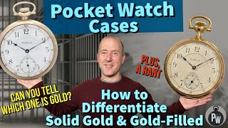 HOW TO Differentiate Solid Gold🥇vs GoldFilled Pocket Watch Cases — DON’T GET FOOLED — SAVE MONEY [upl. by Vasos507]