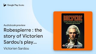 Robespierre  the story of Victorien Sardous… by Victorien Sardou · Audiobook preview [upl. by Oleg]