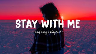 Stay With Me ♫ Sad songs playlist for broken hearts  Depressing Songs 2024 That Will Make You Cry [upl. by Yentnuoc]