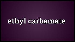 Ethyl carbamate Meaning [upl. by Asiela451]