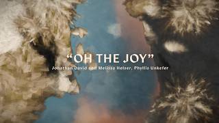 Melissa Helser Phyllis Unkefer and Jonathan Helser  “Oh The Joy” Official Lyric Video [upl. by Qidas]