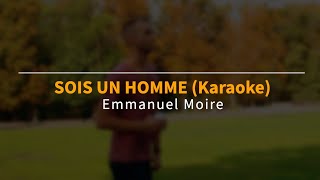 Emmanuel Moire  SOIS UN HOMME Karaoke avec chœurs [upl. by Corinne427]