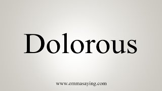 How To Say Dolorous [upl. by Cthrine]