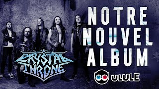 ON SORT UN NOUVEL ALBUM   Crystal Throne  Crowdfunding [upl. by Yeslek]