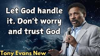 Tony Evans New  Let God handle it Dont worry and trust God [upl. by Clareta184]