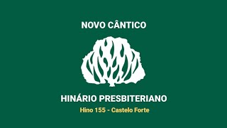 HNC 155  Castelo Forte  Hinário Presbiteriano Novo Cântico  Letra [upl. by Talmud]