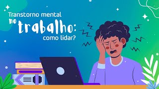 Transtorno mental no trabalho como lidar [upl. by Noedig620]