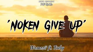 Wamesii  Noken Give Up ft Ruby PJD ReMix [upl. by Nera878]