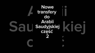 Nowe transfery do Arabii Saudyjskiej Część 2 [upl. by Acherman]