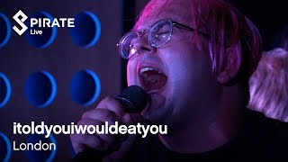 itoldyouiwouldeatyou Full Performance  Pirate Live [upl. by Ladonna]