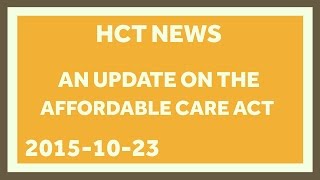 An Update on the Affordable Care Act  Oct 23 2015 [upl. by Eceinehs]