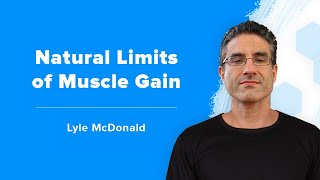 Lyle McDonald on the True Limits of Natural Muscle Building [upl. by Amaty]