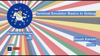 GopherCon Europe 2021 Ishuah Kariuki  Terminal Emulator Basics in Golang [upl. by Jenine]