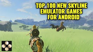 TOP 100 NEW PLAYABLE SKYLINE EMULATOR GAMES ANDROID UPDATE PERFORMANCE [upl. by Dlorah]