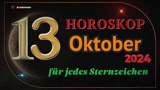 HOROSKOP FÜR DEN 13 OKTOBER 2024 FÜR ALLE STERNZEICHEN [upl. by Templa]