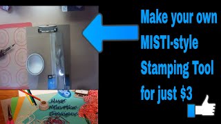 How to Create a Homemade MistiStamparatus Stamp Tool for 3 [upl. by Melanie]