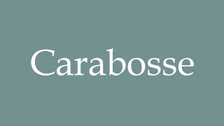 How to Pronounce Carabosse Correctly in French [upl. by Zoltai]