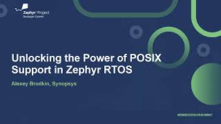 Unlocking the Power of POSIX Support in Zephyr RTOS  Alexey Brodkin Synopsys [upl. by Leiser763]