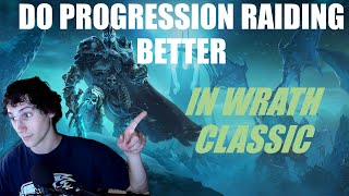 How to do Progression Raiding Better in Wrath Classic World of Warcraft [upl. by Uriisa923]