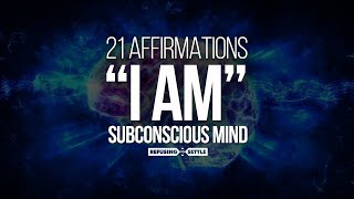 quotI AMquot Affirmations  21 Most POWERFUL Affirmations to Reprogram Subconscious Mind TRY FOR 21 DAYS [upl. by Lenni]