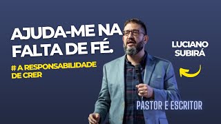 🆘 AJUDEME NA FALTA DE FÉ  A Responsabilidade de Crer  Luciano Subirá [upl. by Melantha]