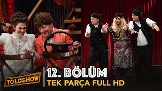 TOLGSHOW 12 Bölüm  Tek Parça Full HD [upl. by Eojyllib]