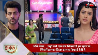 TV Serial  Jhanak  अनि बेबस…जहाँ उसे एक बार मिलना है नूतन से…जिसमें झनक की हर झलक दिखाई देती है 1 [upl. by Kcirddahc]