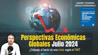 Perspectivas Económicas Globales Julio 2024 ¿Estamos al borde de una crisis según el FMI [upl. by Terrej]