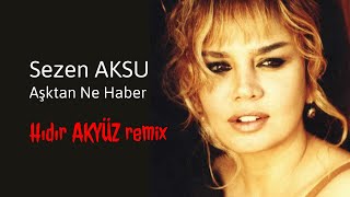 Sezen AKSU  Aşktan Ne Haber  Hıdır AKYÜZ remix [upl. by Diandre]