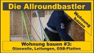 Wohnung bauen 3  Glaswolle Leitungen OSBPlatten [upl. by Adialeda500]