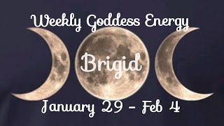 Weekly Goddess Energy  Brigid  January 29  Feb 4 [upl. by Yelwar]