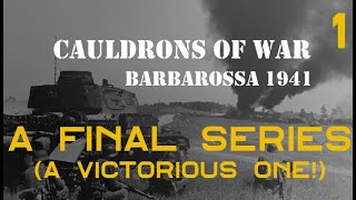 A Final Series  Cauldrons of War Barbarossa – Part 1 [upl. by Eelyram]