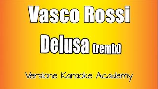 Vasco Rossi  Delusa Versione Karaoke Academy Italia [upl. by Idnyl627]