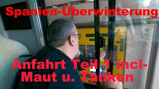 Spanien Überwinterung  Anfahrt Teil 1 inkl Maut und Tanken [upl. by Ahseekal]