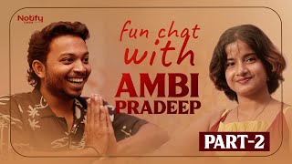 Fun Chat With AMBI PRADEEP PART  2 18am Padi  Ambi Pradeep  Notify ambipradeep interview [upl. by Sualkin]