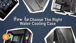 How to Choose the Right Case for a Watercooled PC  Basics of Liquid Cooling [upl. by Eva]