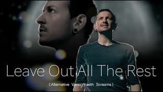 Linkin Park  Leave Out All The Rest Alternative Version with Screams [upl. by Ternan771]