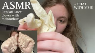 ASMR CanSoft latex gloves with moisturizer  chat with me [upl. by Aicertap664]