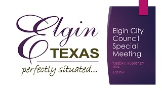 ELGIN CITY COUNCIL SPECIAL MEETING TUESDAY AUGUST 27  2024 [upl. by Allesor]