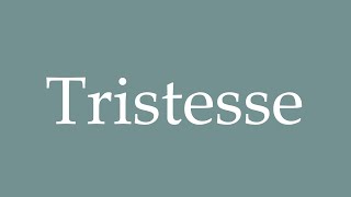 How to Pronounce Tristesse Correctly in French [upl. by Kylstra195]