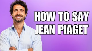 How To Pronounce Jean Piaget Correctly [upl. by Cammie]