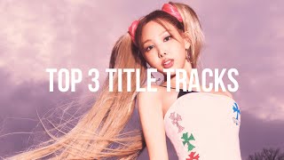 my top 3 title tracks from each kpop group [upl. by Claudia]