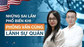 Những sai lầm phổ biến khi phỏng vấn định cư Mỹ EB5 tại Lãnh Sự Quán [upl. by Leirbag610]