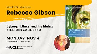 Meet VCU Authors Rebecca Gibson  Cyborgs Ethics and the Matrix [upl. by Aissak]