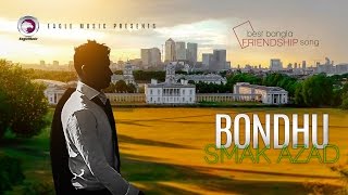 Bondhu Bondhu Bondhure  Smak Azad  Friendship Day Special  Official Video [upl. by Aneeuqal]